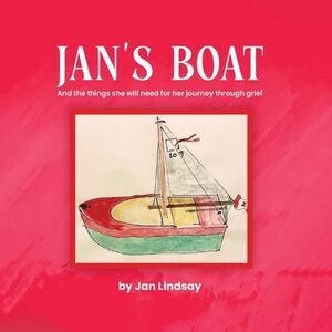 Jan's Boat: And The Things She Will Need For Her Journey Through Grief -- Jan Li